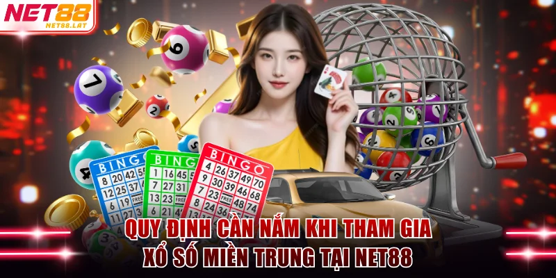 Xổ Số Miền Trung NET88 - Cách Chơi Chi Tiết Cho Tân Binh 3 Quy định cần nắm khi tham gia xổ số miền Trung tại NET88