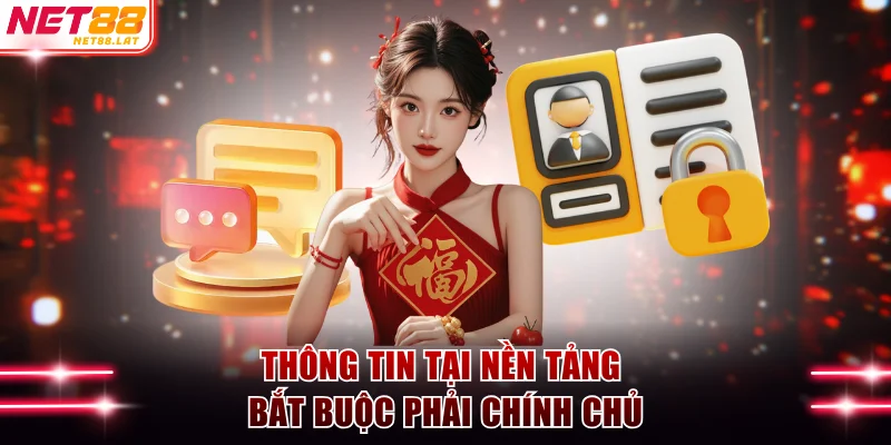 Hướng Dẫn Đăng Ký NET88 Nhận Giftcode 50K Trải Nghiệm 4 Thông tin tại nền tảng bắt buộc phải chính chủ